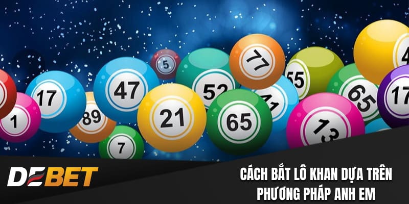 Cách bắt lô khan dựa trên phương pháp anh em