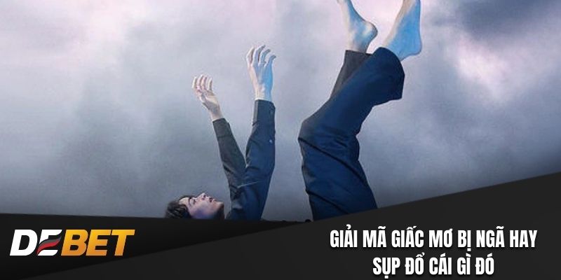 Giải mã giấc mơ bị ngã hay sụp đổ cái gì đó