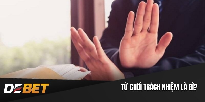 Từ chối trách nhiệm là gì? 